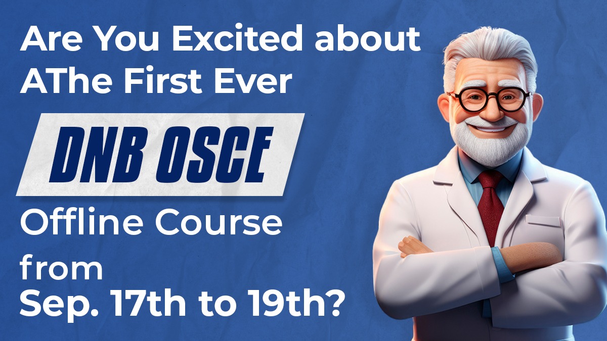 Are you excited about the First Ever DNB OSCE Offline Course from September 17th to 19th?