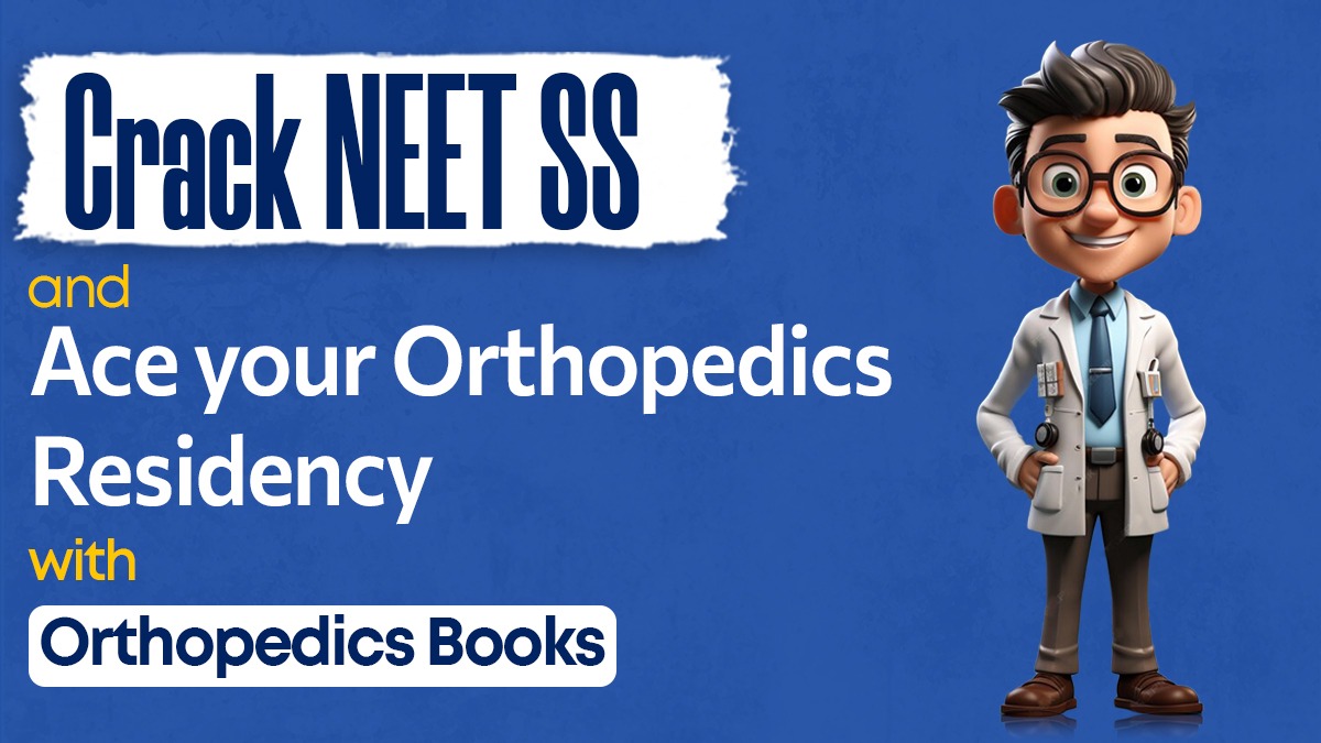 Crack NEET SS and Ace your Orthopedics Residency with Orthopedics Books
